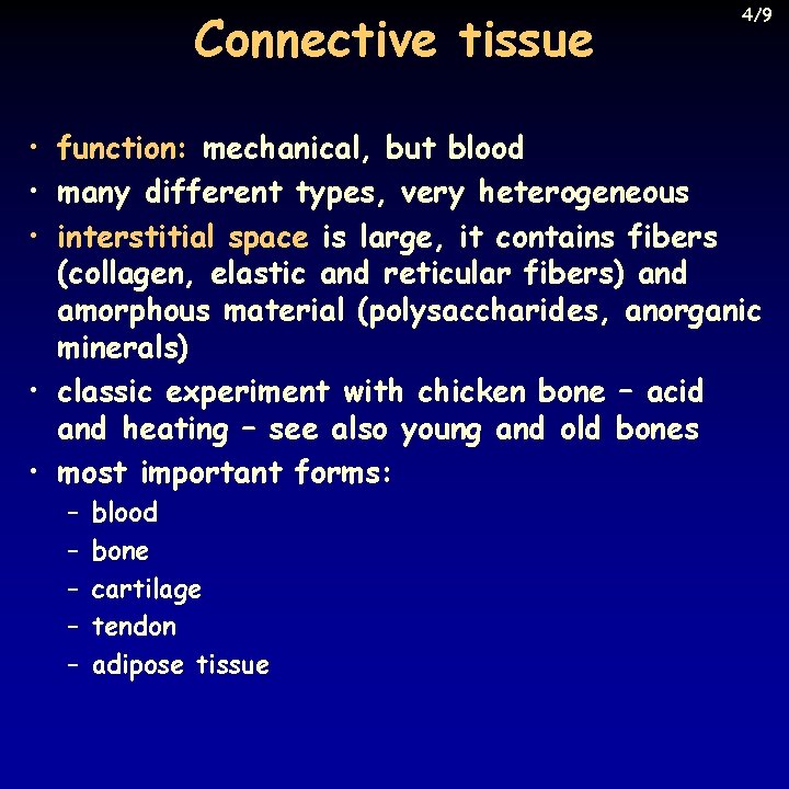 Connective tissue 4/9 • function: mechanical, but blood • many different types, very heterogeneous
