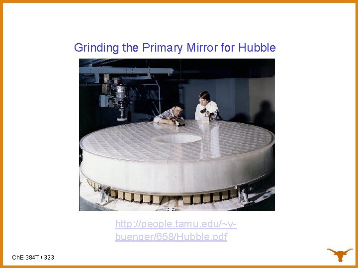 Grinding the Primary Mirror for Hubble http: //people. tamu. edu/~vbuenger/658/Hubble. pdf Ch. E 384