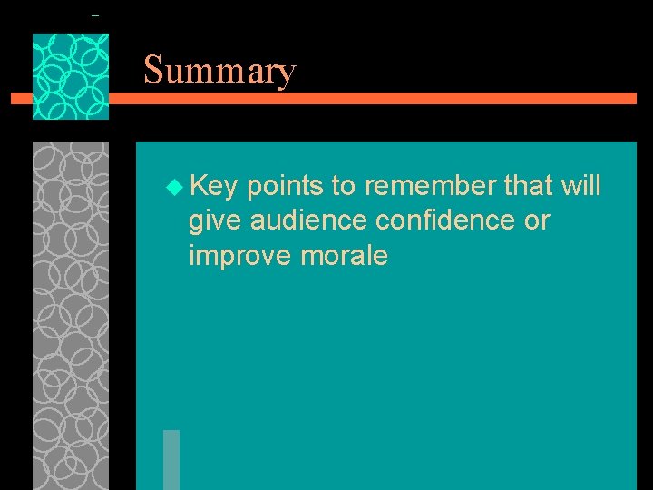 Summary u Key points to remember that will give audience confidence or improve morale