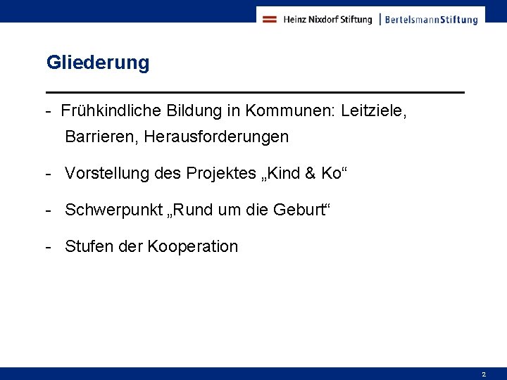 Gliederung - Frühkindliche Bildung in Kommunen: Leitziele, Barrieren, Herausforderungen - Vorstellung des Projektes „Kind