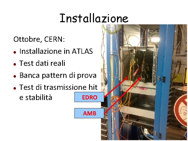Installazione Ottobre, CERN: Installazione in ATLAS Test dati reali Banca pattern di prova Test