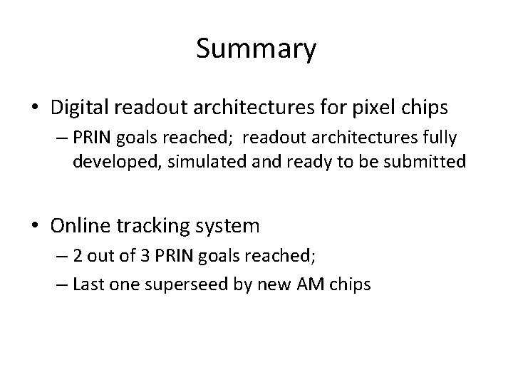 Summary • Digital readout architectures for pixel chips – PRIN goals reached; readout architectures