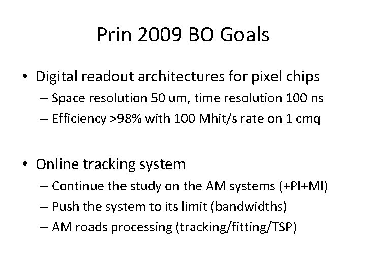 Prin 2009 BO Goals • Digital readout architectures for pixel chips – Space resolution