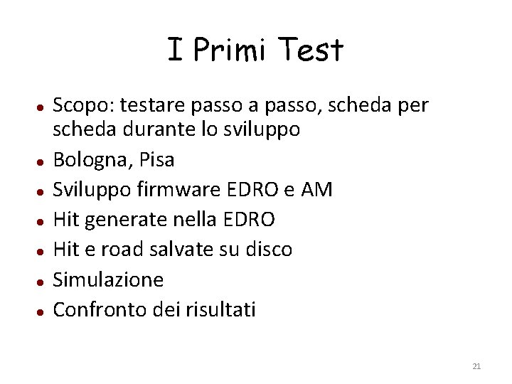 I Primi Test Scopo: testare passo a passo, scheda per scheda durante lo sviluppo