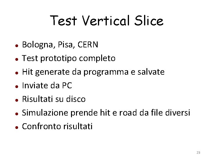 Test Vertical Slice Bologna, Pisa, CERN Test prototipo completo Hit generate da programma e