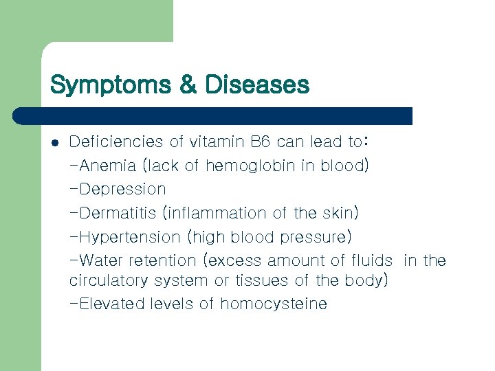 Symptoms & Diseases l Deficiencies of vitamin B 6 can lead to: -Anemia (lack