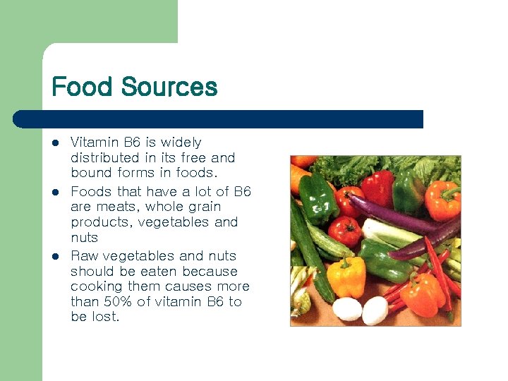 Food Sources l l l Vitamin B 6 is widely distributed in its free