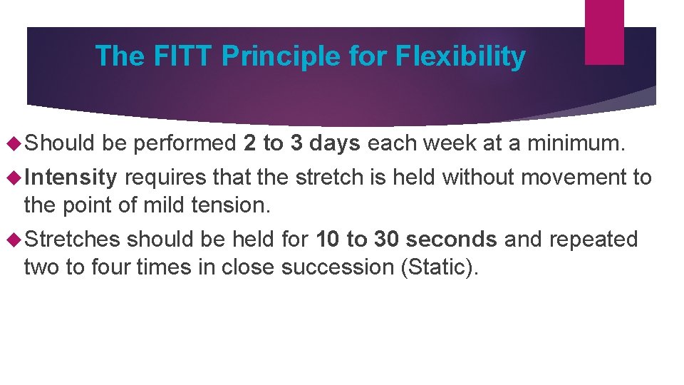 The FITT Principle for Flexibility Should be performed 2 to 3 days each week