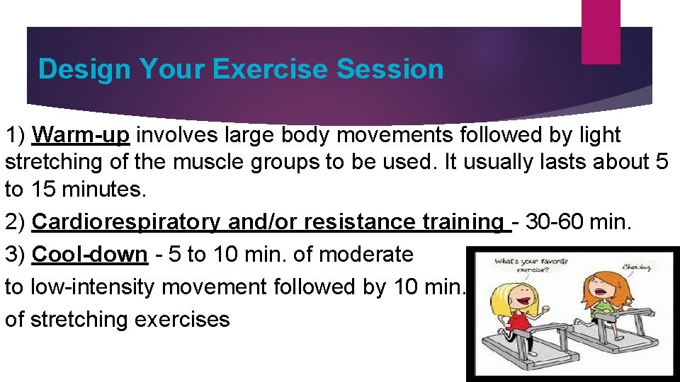 Design Your Exercise Session 1) Warm-up involves large body movements followed by light stretching