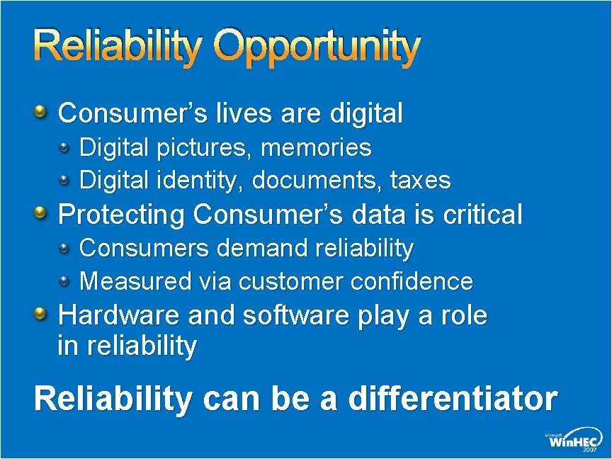 Reliability Opportunity Consumer’s lives are digital Digital pictures, memories Digital identity, documents, taxes Protecting