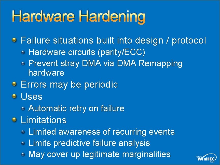 Hardware Hardening Failure situations built into design / protocol Hardware circuits (parity/ECC) Prevent stray