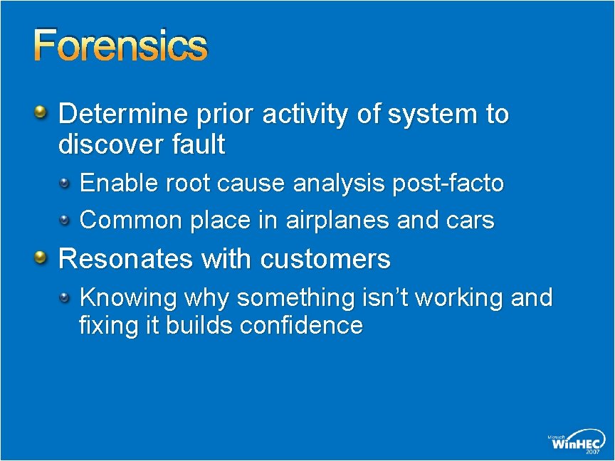 Forensics Determine prior activity of system to discover fault Enable root cause analysis post-facto