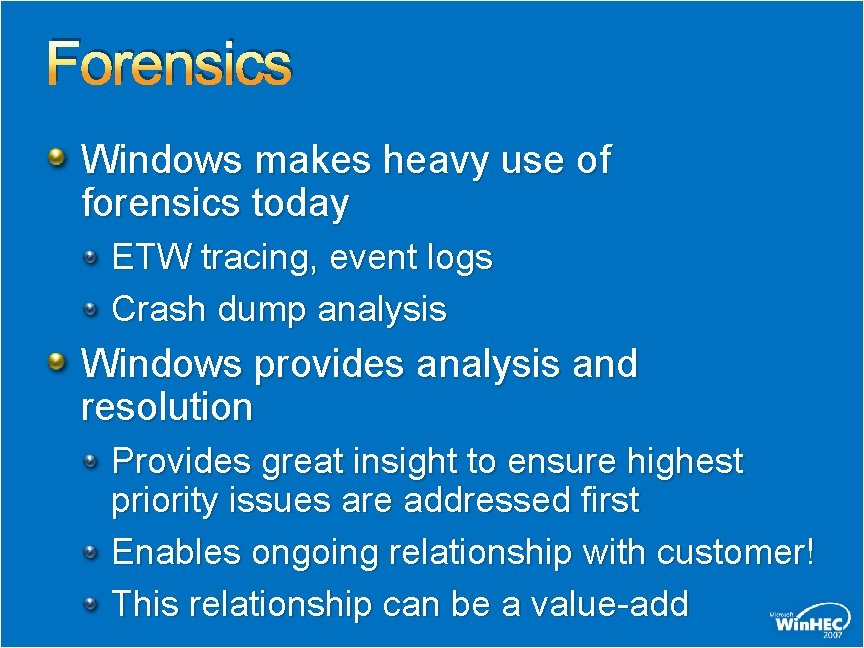 Forensics Windows makes heavy use of forensics today ETW tracing, event logs Crash dump