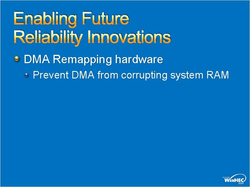 Enabling Future Reliability Innovations DMA Remapping hardware Prevent DMA from corrupting system RAM 