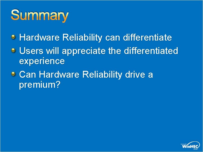 Summary Hardware Reliability can differentiate Users will appreciate the differentiated experience Can Hardware Reliability