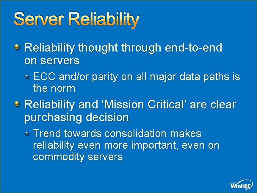 Server Reliability thought through end-to-end on servers ECC and/or parity on all major data