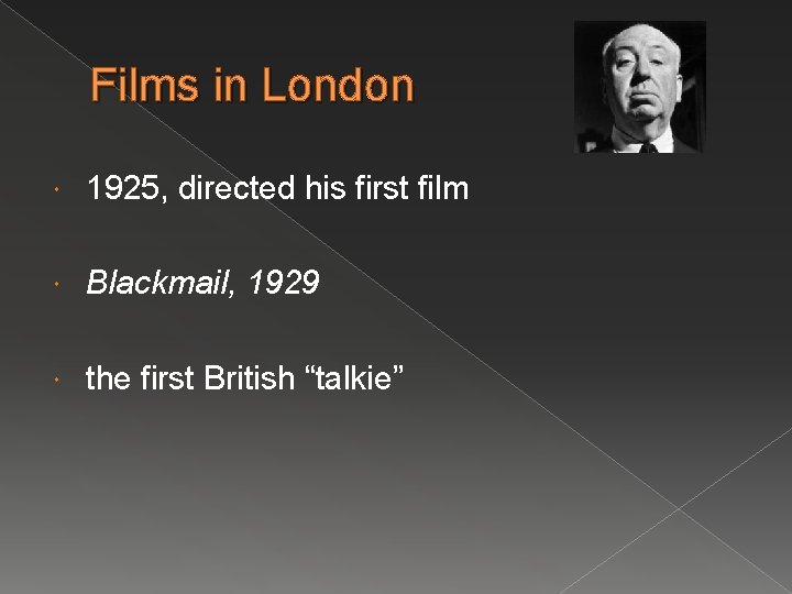 Films in London 1925, directed his first film Blackmail, 1929 the first British “talkie”