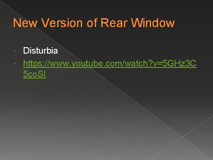 New Version of Rear Window Disturbia https: //www. youtube. com/watch? v=5 GHz 3 C