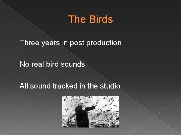 The Birds Three years in post production No real bird sounds All sound tracked