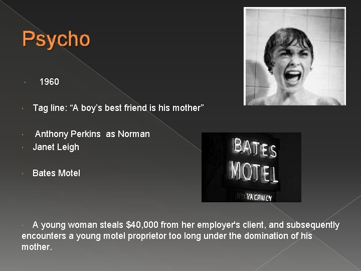 Psycho 1960 Tag line: “A boy’s best friend is his mother” Anthony Perkins as