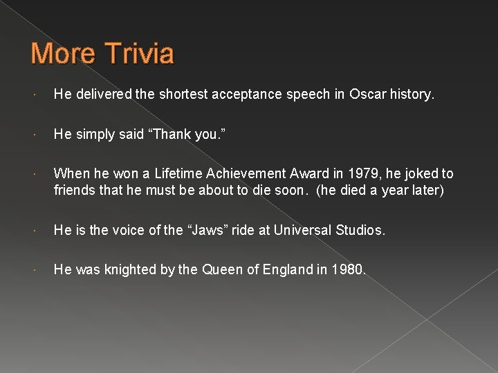More Trivia He delivered the shortest acceptance speech in Oscar history. He simply said