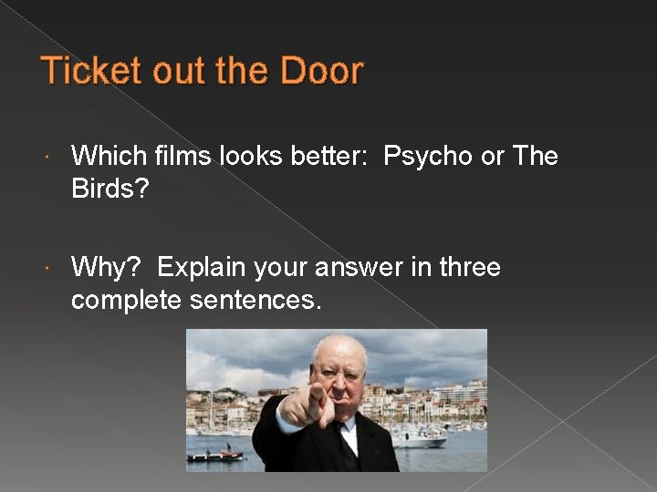 Ticket out the Door Which films looks better: Psycho or The Birds? Why? Explain