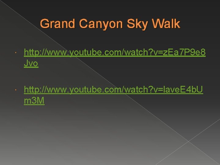 Grand Canyon Sky Walk http: //www. youtube. com/watch? v=z. Ea 7 P 9 e