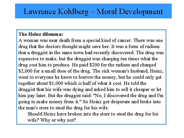 Lawrence Kohlberg – Moral Development The Heinz dilemma: A woman was near death from