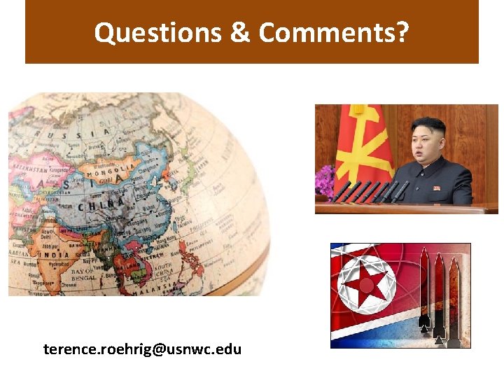 Questions & Comments? terence. roehrig@usnwc. edu 