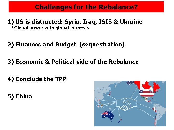 Challenges for the Rebalance? 1) US is distracted: Syria, Iraq, ISIS & Ukraine *Global