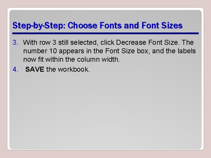 Step-by-Step: Choose Fonts and Font Sizes 3. With row 3 still selected, click Decrease