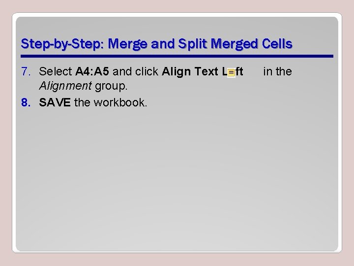 Step-by-Step: Merge and Split Merged Cells 7. Select A 4: A 5 and click