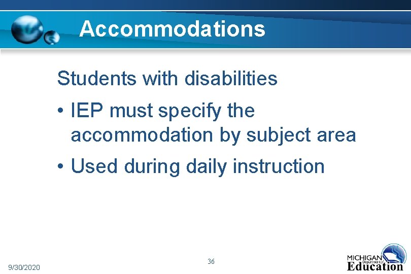 Accommodations Students with disabilities • IEP must specify the accommodation by subject area •