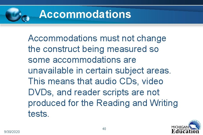 Accommodations must not change the construct being measured so some accommodations are unavailable in