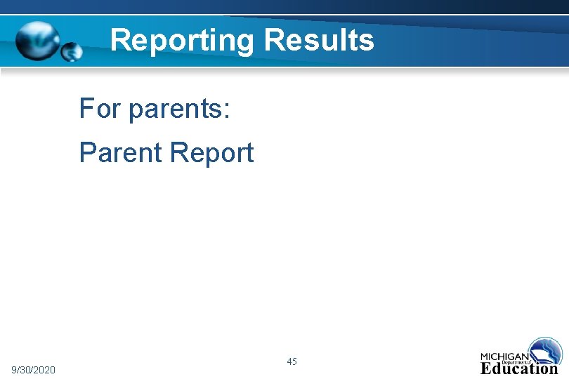 Reporting Results For parents: Parent Report 9/30/2020 45 