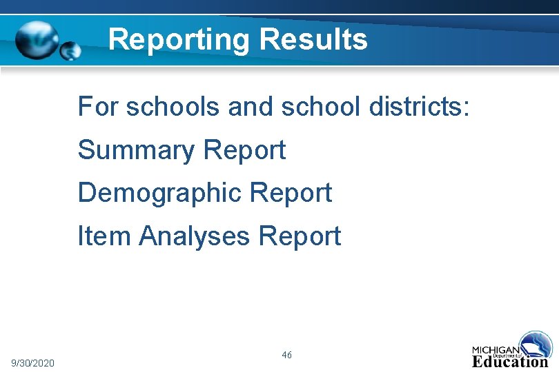 Reporting Results For schools and school districts: Summary Report Demographic Report Item Analyses Report