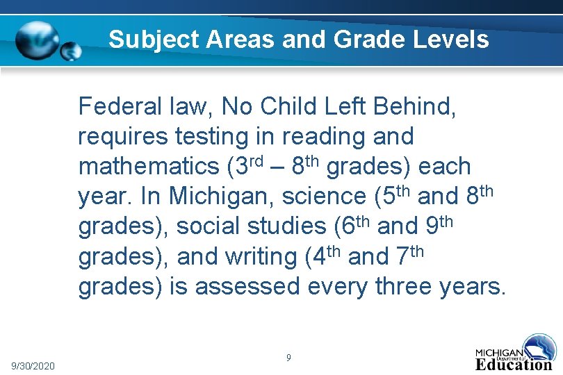 Subject Areas and Grade Levels Federal law, No Child Left Behind, requires testing in