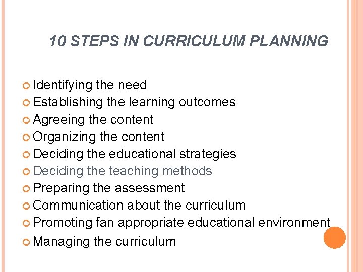 10 STEPS IN CURRICULUM PLANNING Identifying the need Establishing the learning outcomes Agreeing the