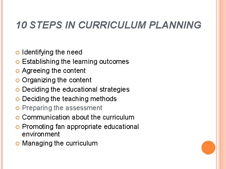 10 STEPS IN CURRICULUM PLANNING Identifying the need Establishing the learning outcomes Agreeing the