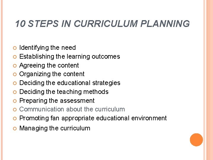 10 STEPS IN CURRICULUM PLANNING Identifying the need Establishing the learning outcomes Agreeing the
