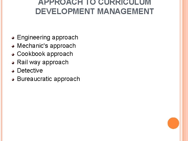 APPROACH TO CURRICULUM DEVELOPMENT MANAGEMENT Engineering approach Mechanic's approach Cookbook approach Rail way approach