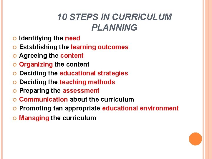 10 STEPS IN CURRICULUM PLANNING Identifying the need Establishing the learning outcomes Agreeing the