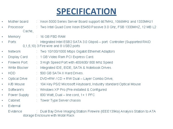 SPECIFICATION • Mother board • Processor : Two Intel Quad Core Xeon E 5450