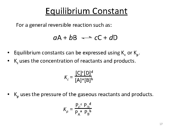 Equilibrium Constant For a general reversible reaction such as: a. A + b. B