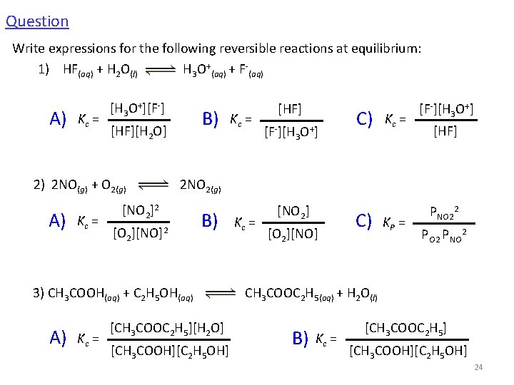 Question Write expressions for the following reversible reactions at equilibrium: 1) HF(aq) + H