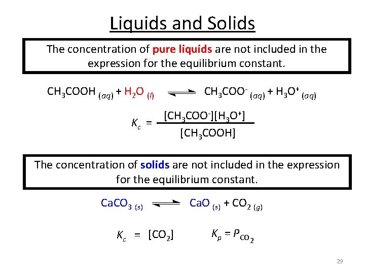 Liquids and Solids The concentration of pure liquids are not included in the expression Liquids and Solids The concentration of pure liquids are not included in the expression