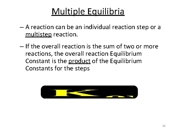 Multiple Equilibria – A reaction can be an individual reaction step or a multistep Multiple Equilibria – A reaction can be an individual reaction step or a multistep