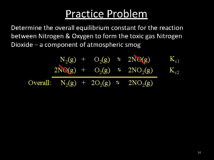 Practice Problem Determine the overall equilibrium constant for the reaction between Nitrogen & Oxygen