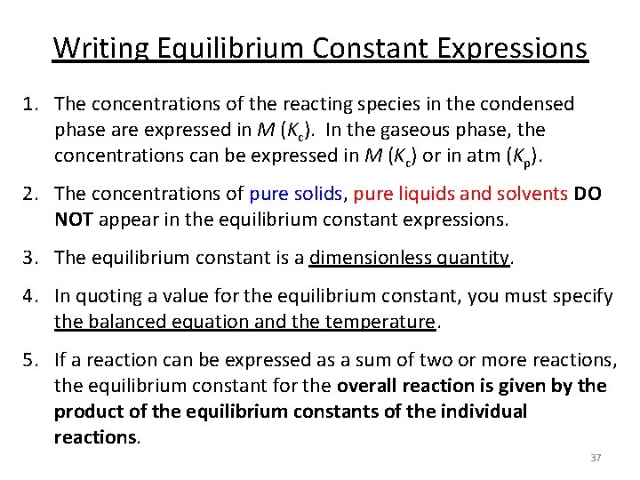 Writing Equilibrium Constant Expressions 1. The concentrations of the reacting species in the condensed
