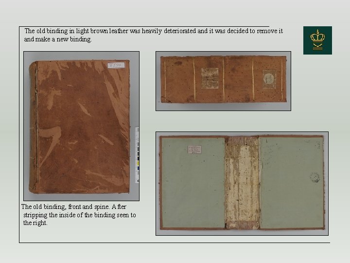 The old binding in light brown leather was heavily deteriorated and it was decided